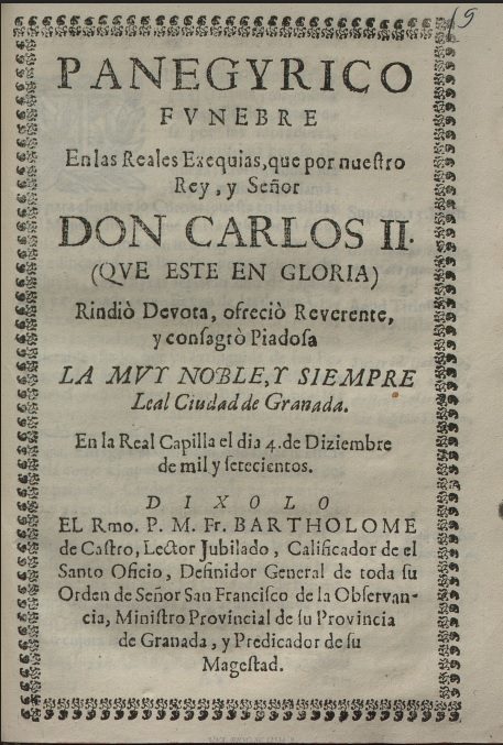 6.01.13. Panegyrico funebre en las Reales Exequias que por nuestro rey … Don Carlos \RII\R … rindió … la … ciudad de Granada … el dia 4 de Diziembre de 1700