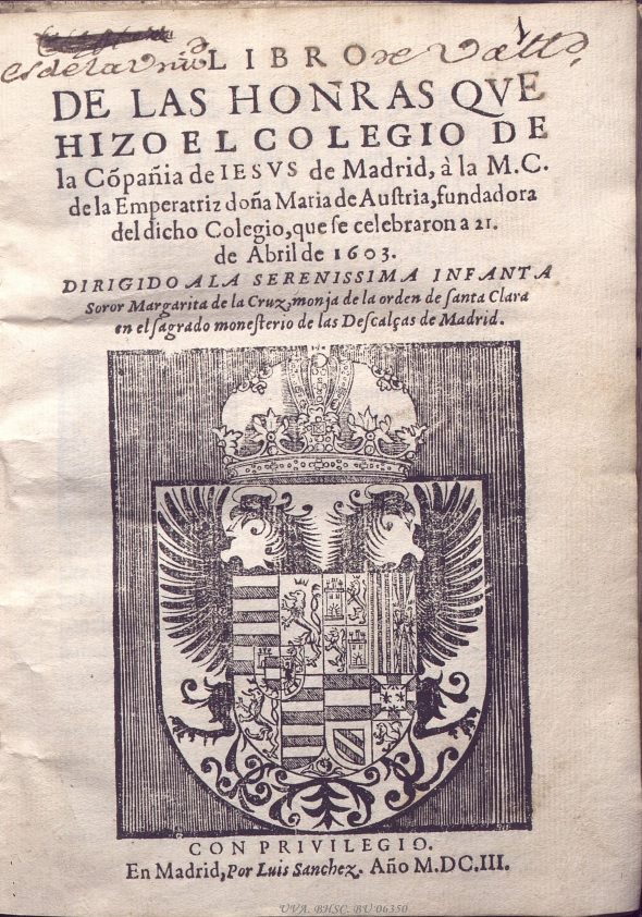 6.01.01. Libro de las honras que hizo el Colegio de la Compañía de Jesús de Madrid. à la M.C. de la Emperatriz doña maría de Austria (1603)